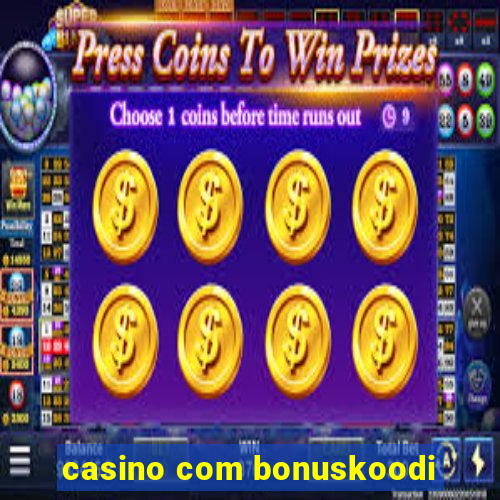 casino com bonuskoodi