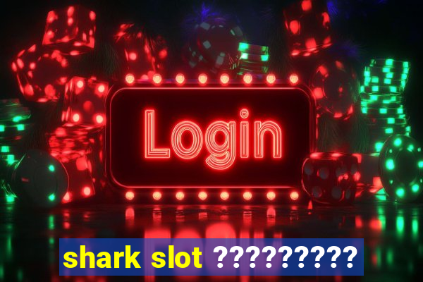 shark slot ?????????