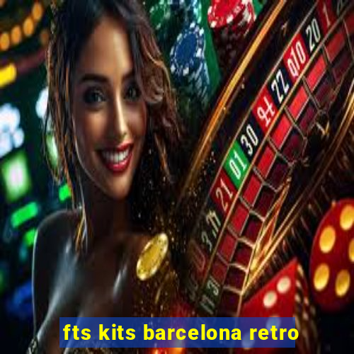 fts kits barcelona retro