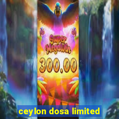 ceylon dosa limited