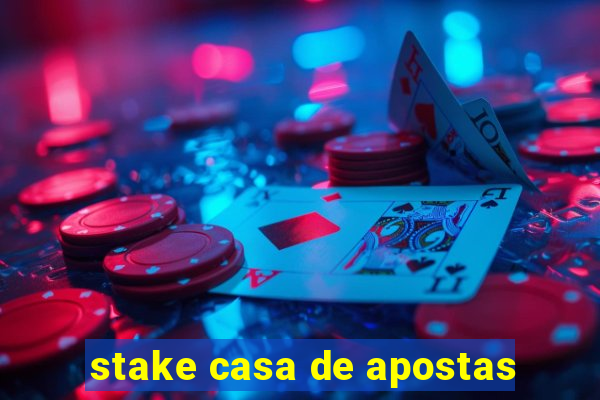 stake casa de apostas