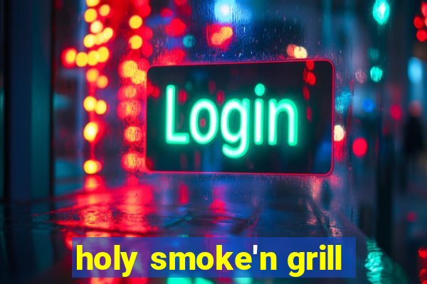 holy smoke'n grill