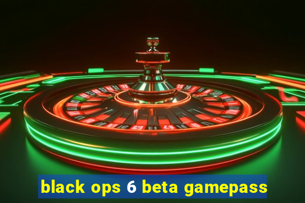 black ops 6 beta gamepass