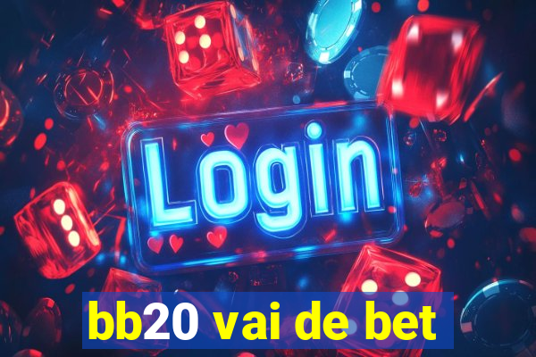 bb20 vai de bet