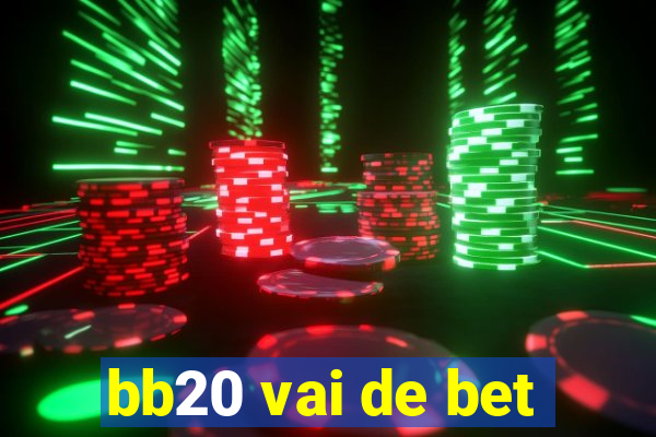 bb20 vai de bet