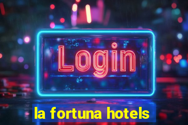 la fortuna hotels