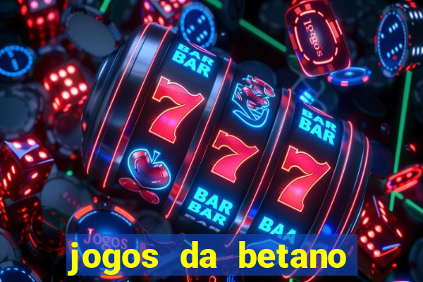 jogos da betano para ganhar dinheiro