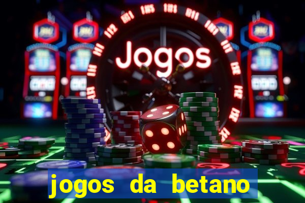 jogos da betano para ganhar dinheiro