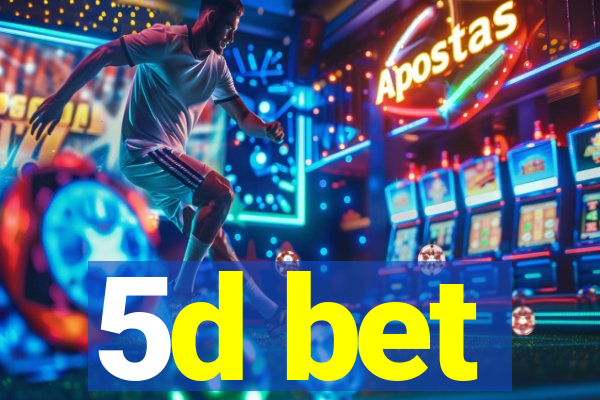 5d bet