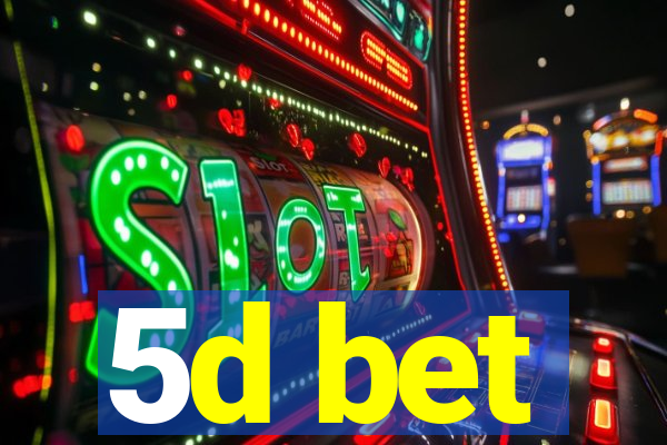 5d bet