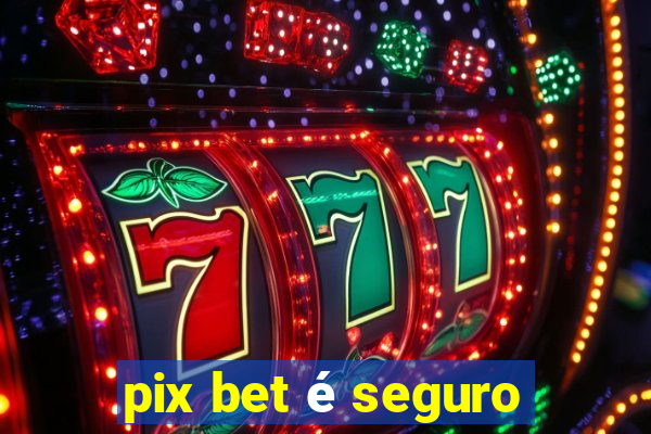 pix bet é seguro