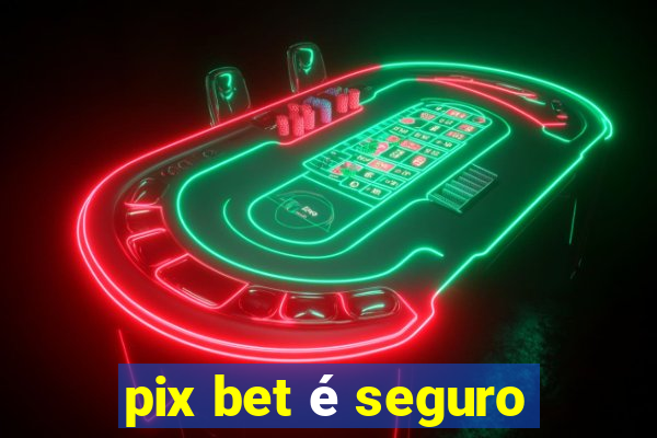 pix bet é seguro