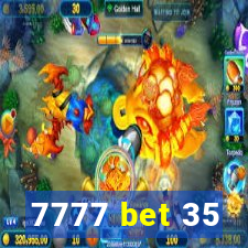 7777 bet 35