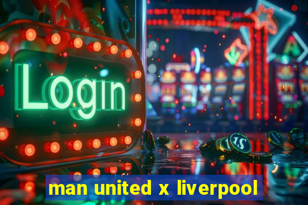 man united x liverpool