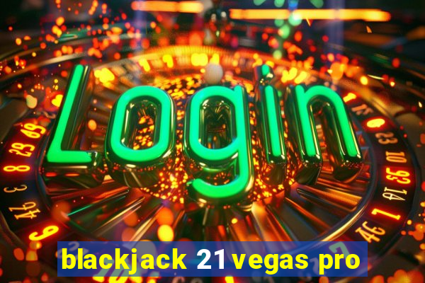 blackjack 21 vegas pro