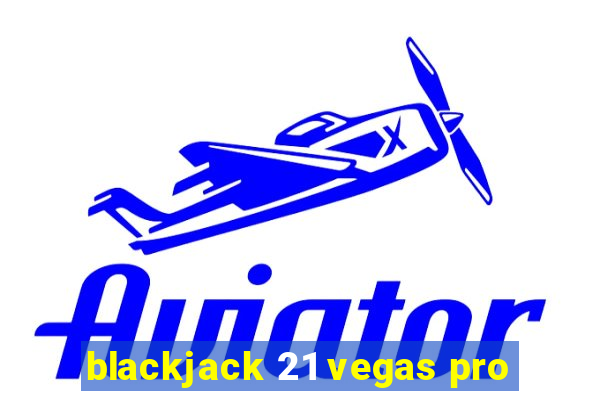 blackjack 21 vegas pro