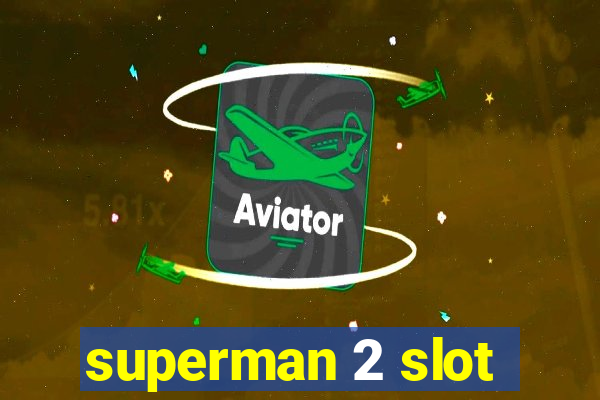 superman 2 slot