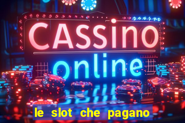 le slot che pagano di piu