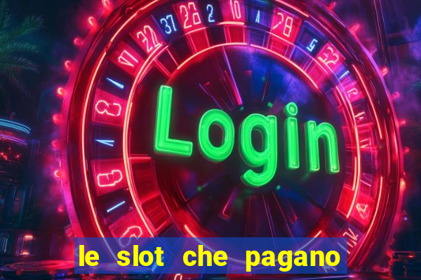 le slot che pagano di piu