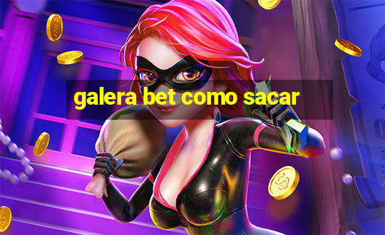 galera bet como sacar