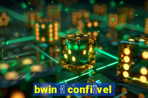 bwin 茅 confi谩vel