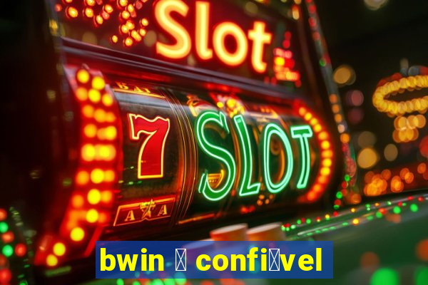 bwin 茅 confi谩vel