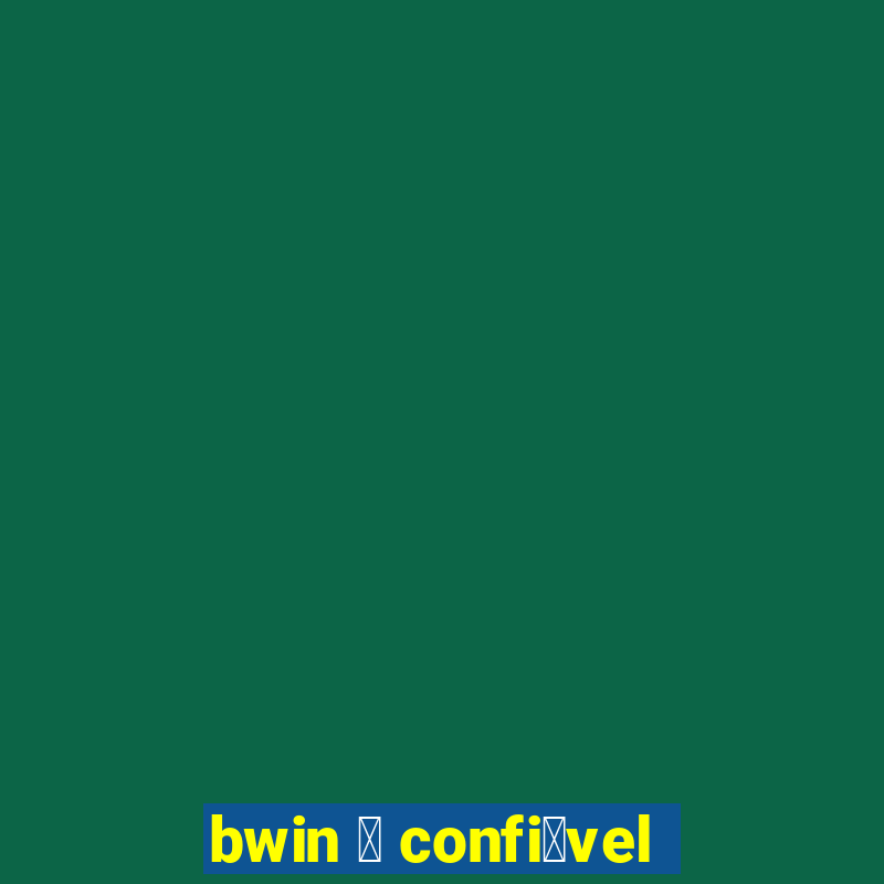 bwin 茅 confi谩vel