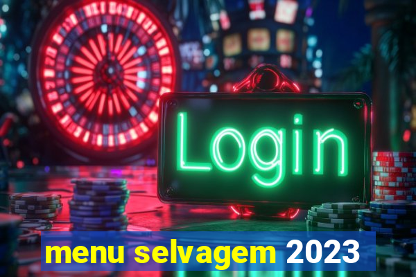 menu selvagem 2023