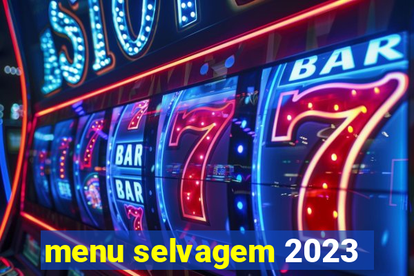 menu selvagem 2023