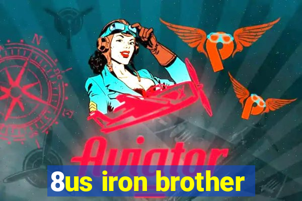 8us iron brother