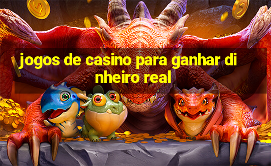 jogos de casino para ganhar dinheiro real