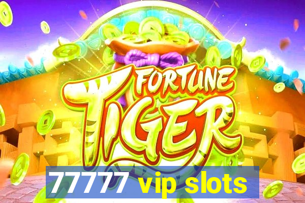 77777 vip slots