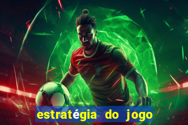 estratégia do jogo do tigre para ganhar dinheiro