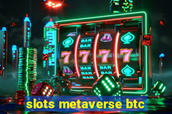 slots metaverse btc