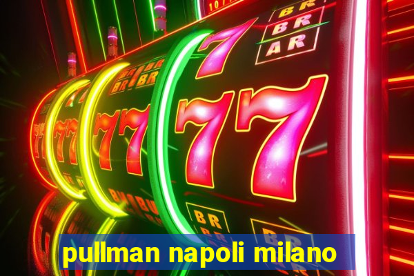 pullman napoli milano