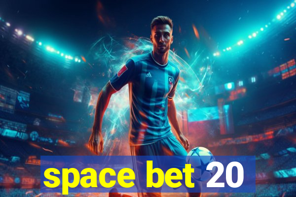 space bet 20