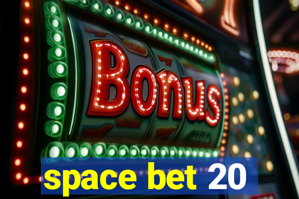 space bet 20