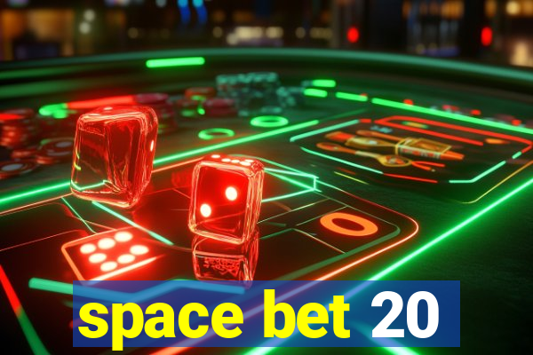 space bet 20