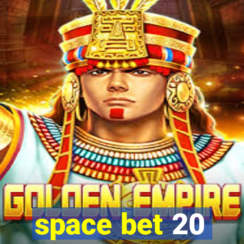 space bet 20