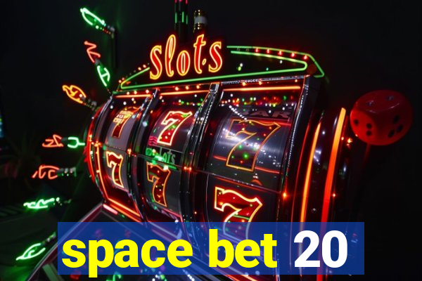 space bet 20