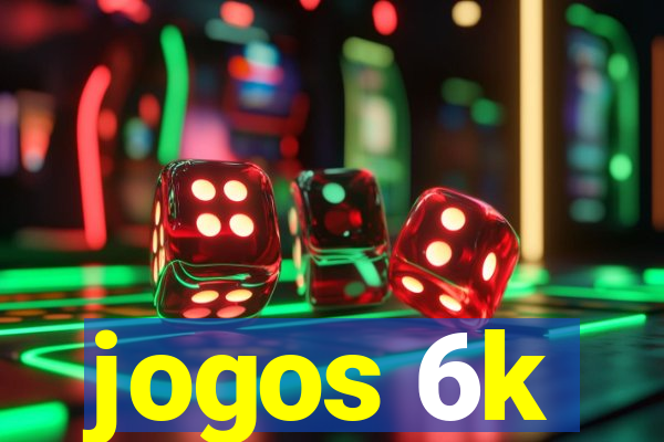 jogos 6k