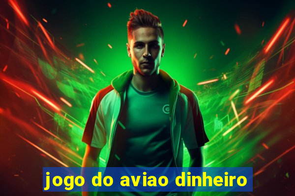 jogo do aviao dinheiro