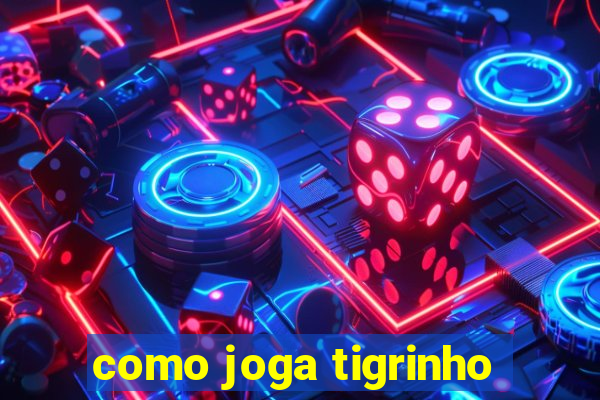 como joga tigrinho