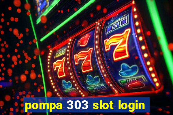 pompa 303 slot login