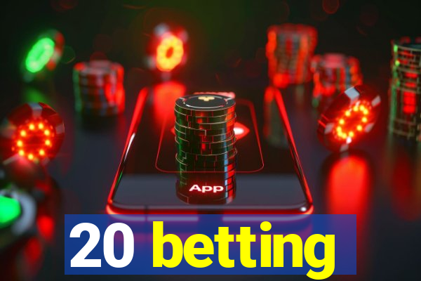 20 betting