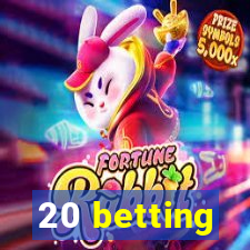 20 betting