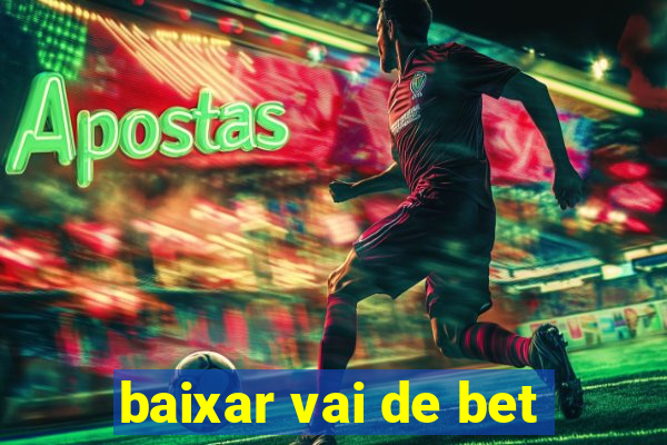 baixar vai de bet