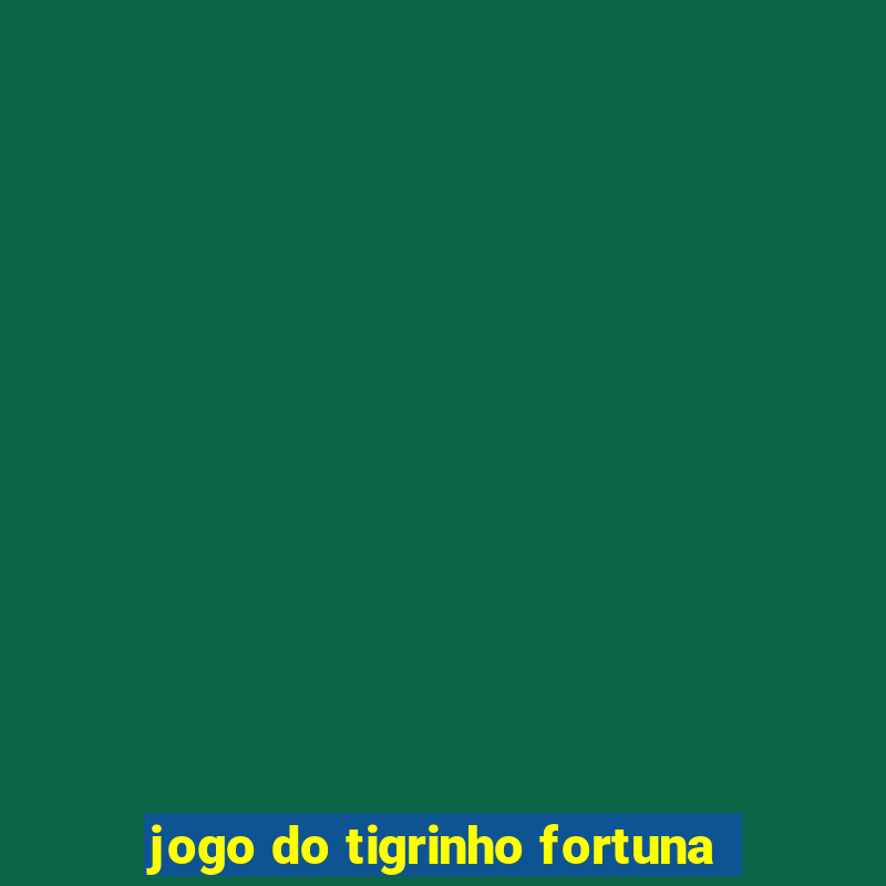 jogo do tigrinho fortuna