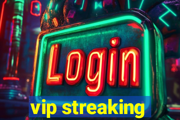 vip streaking