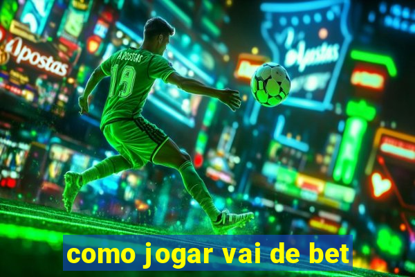 como jogar vai de bet